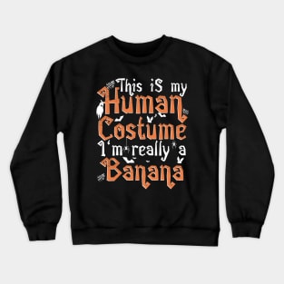 This Is My Human Costume I'm Really A Banana - Halloween graphic Crewneck Sweatshirt